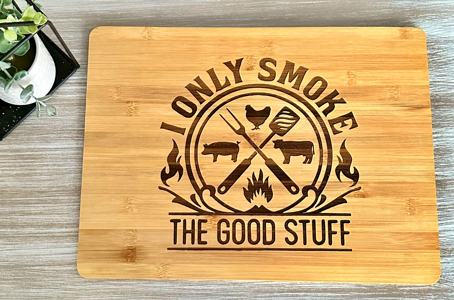 I Only Smoke the Good Stuff Bamboo Cutting Board