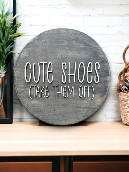 Cute Shoes - Take Them Off 12" Round Wood Entryway Sign - Detroit Dry Goods