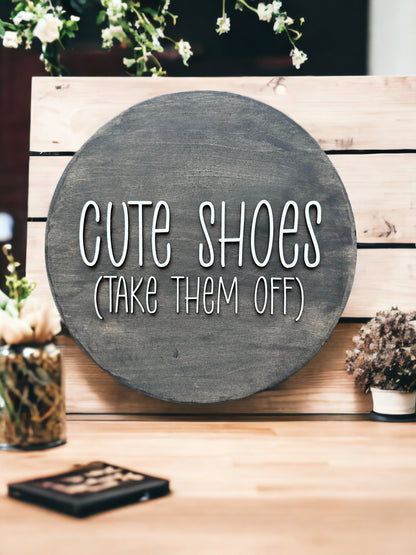 Cute Shoes - Take Them Off 12" Round Wood Entryway Sign - Detroit Dry Goods