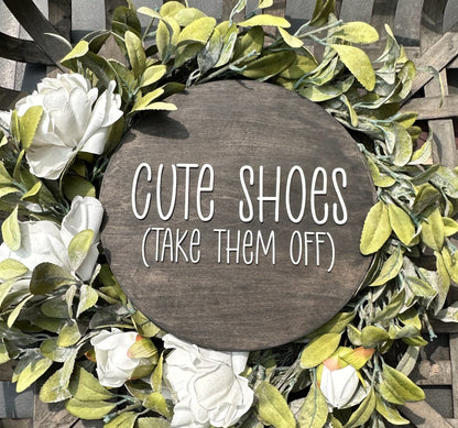 Cute Shoes - Take Them Off 12" Round Wood Entryway Sign - Detroit Dry Goods